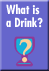 What is a drink?